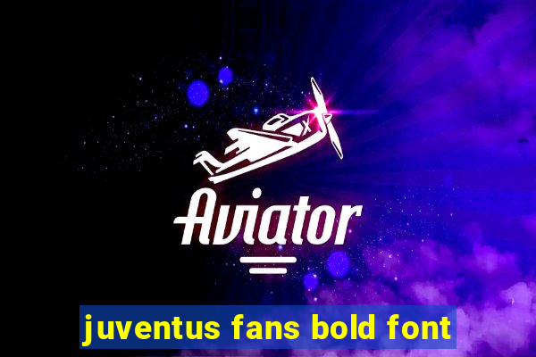 juventus fans bold font